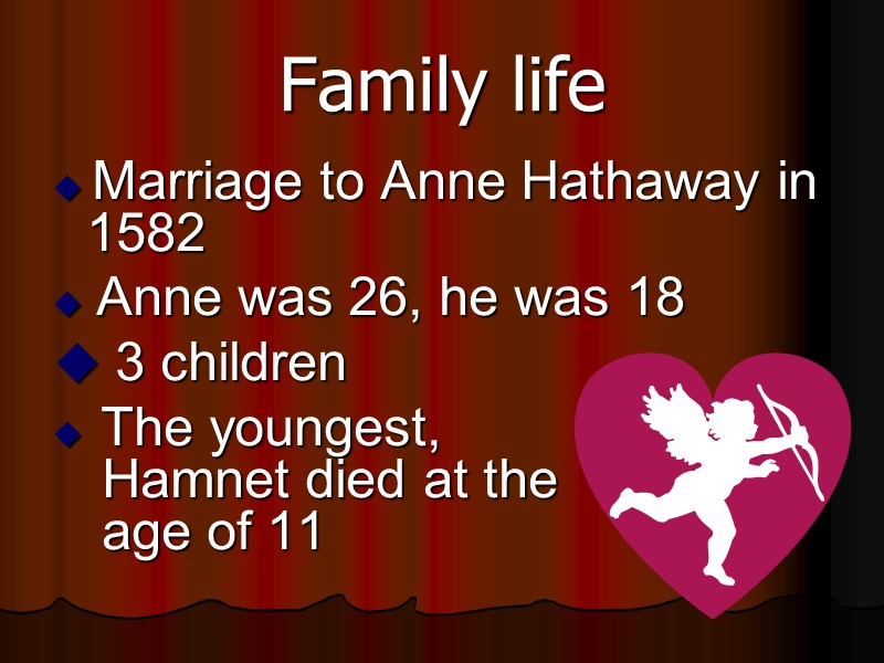 Family life  Marriage to Anne Hathaway in 1582   Anne was 26,